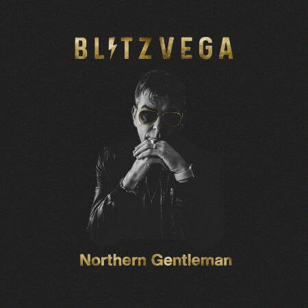 Northern Gentleman by Blitz Vega album review by David Saxum for Northern Transmissions. The album is now available via Future Sonic Records