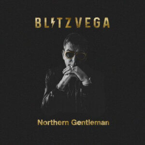 Northern Gentlemen by Blitz Vega album review by David Saxum for Northern Transmissions. The album is now available via Future Sonic Records