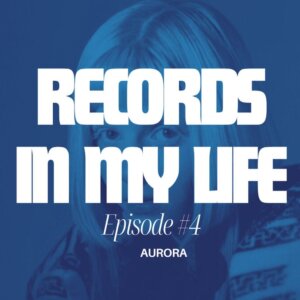 Listen to Norwegian multi-artist Aurora on the Records In My Life podcast