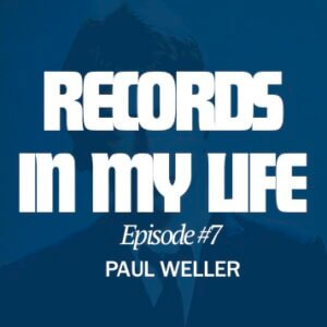 Listen to records In My Life with Paul Weller: The legendary artist, whose projects included the Jam, The Style Council, and of course his solo wor