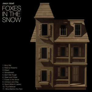 Foxes in the Snow by Jason Isbell album review by Greg Walker for Northern Transmissions, the artist's LP is now out via Southeastern Records