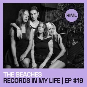 The Beaches guest on Records In My Life Podcast